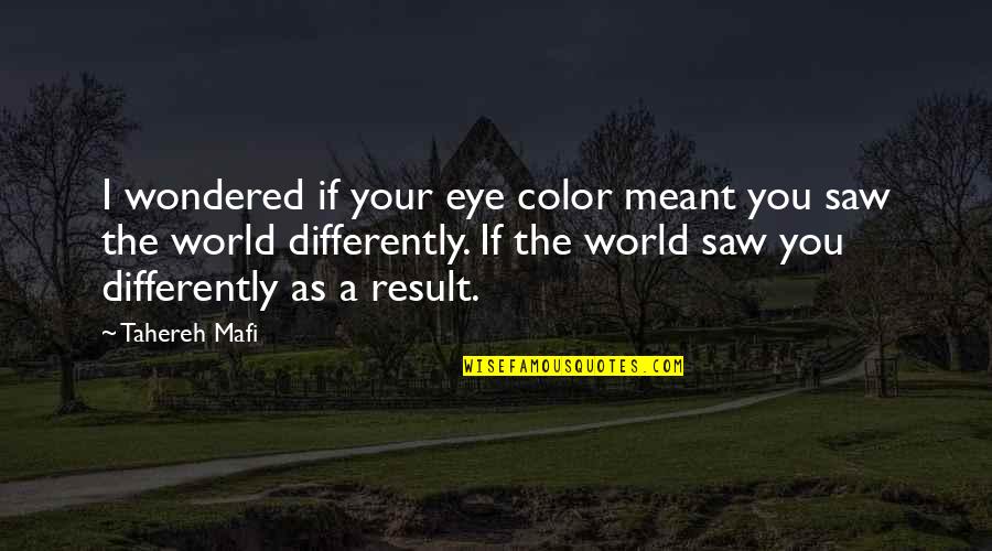 Ahorramas Online Quotes By Tahereh Mafi: I wondered if your eye color meant you