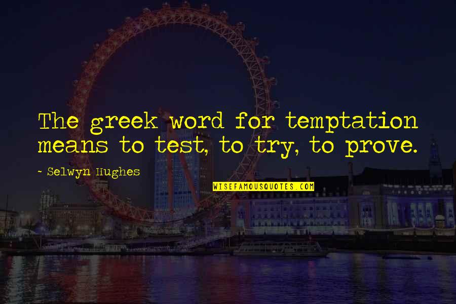 Ahorro Del Quotes By Selwyn Hughes: The greek word for temptation means to test, Ahorro Del Quotes By Selwyn Hughes: The greek word for temptation means to test,