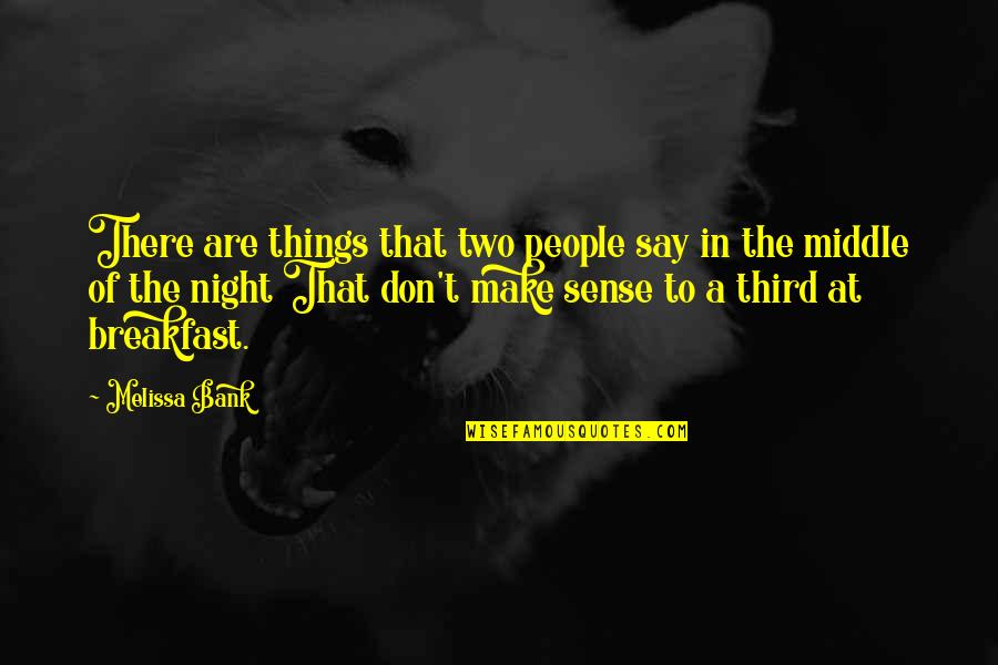 Ahota Na Quotes By Melissa Bank: There are things that two people say in