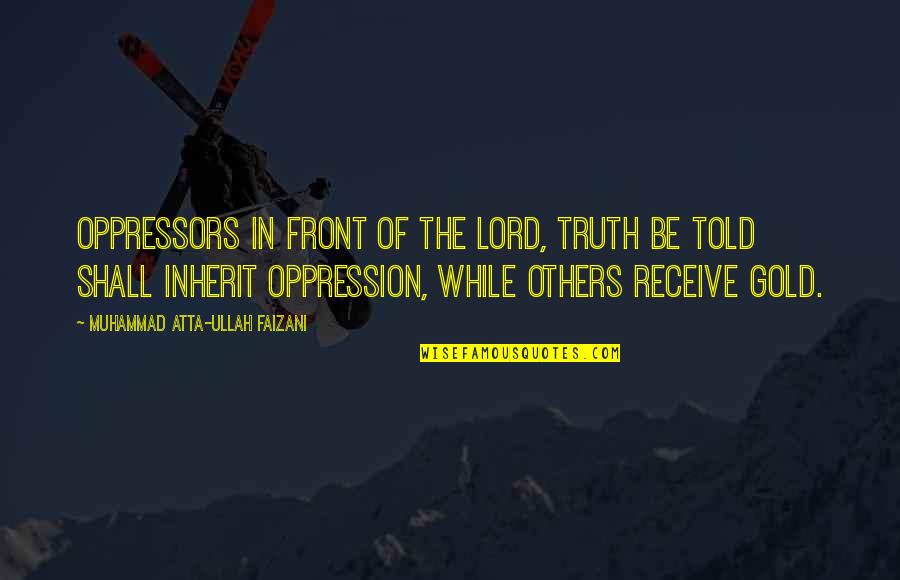 Ahoy Maties Quotes By Muhammad Atta-ullah Faizani: Oppressors in front of the Lord, truth be
