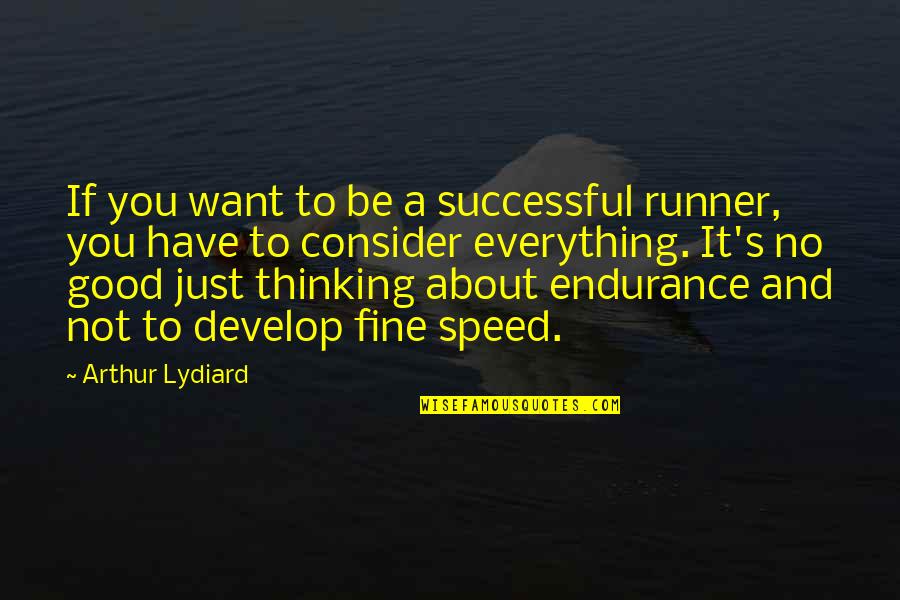 Ahramate Quotes By Arthur Lydiard: If you want to be a successful runner,