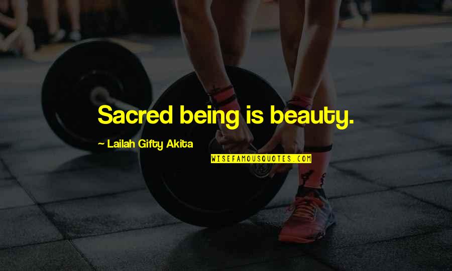 Ahramate Quotes By Lailah Gifty Akita: Sacred being is beauty.