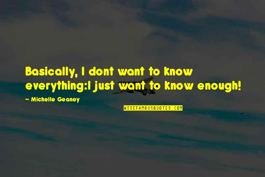 Ahramate Quotes By Michelle Geaney: Basically, I dont want to know everything:I just