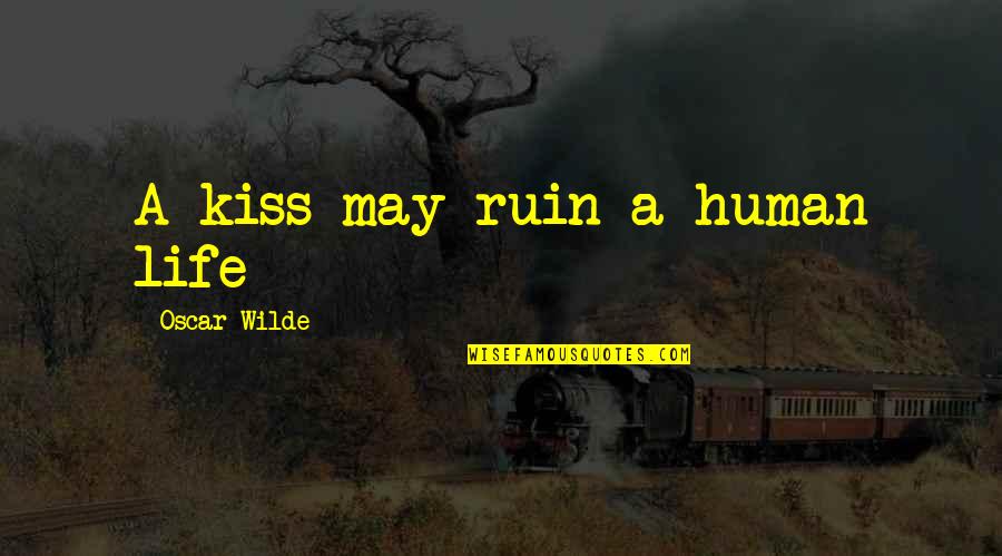 Ahramate Quotes By Oscar Wilde: A kiss may ruin a human life