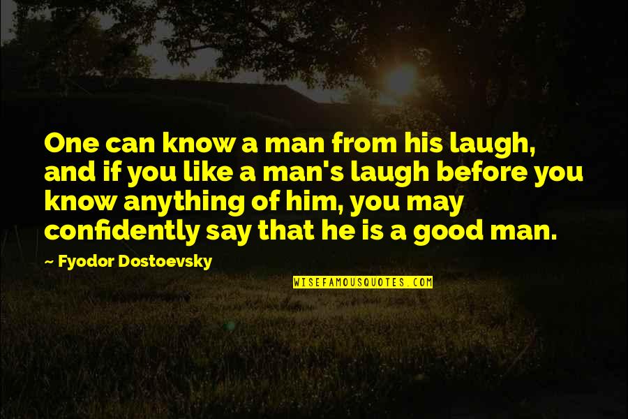 Ahrc Suffolk Quotes By Fyodor Dostoevsky: One can know a man from his laugh, Ahrc Suffolk Quotes By Fyodor Dostoevsky: One can know a man from his laugh,