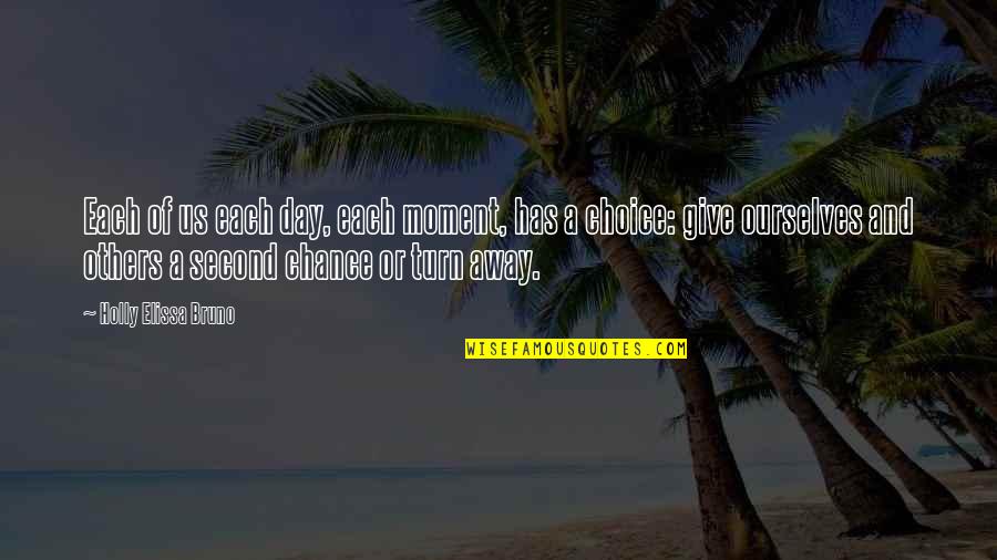 Ahrc Suffolk Quotes By Holly Elissa Bruno: Each of us each day, each moment, has Ahrc Suffolk Quotes By Holly Elissa Bruno: Each of us each day, each moment, has
