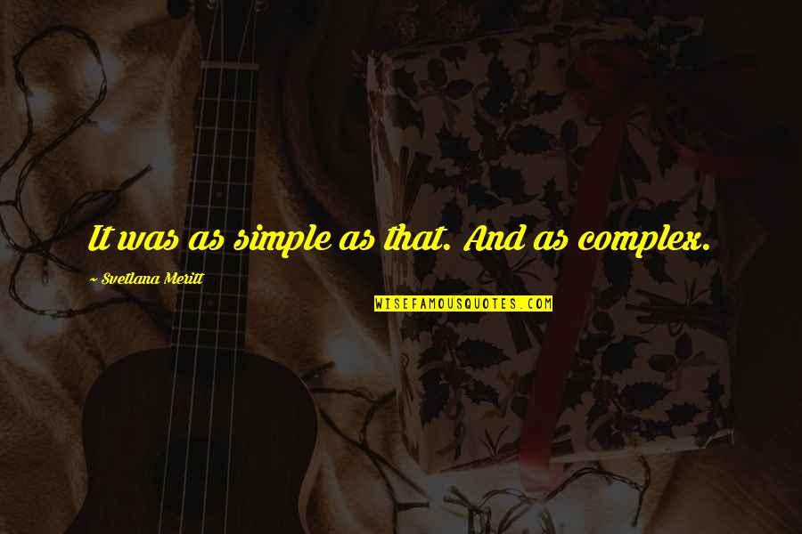 Ahren Quotes By Svetlana Meritt: It was as simple as that. And as