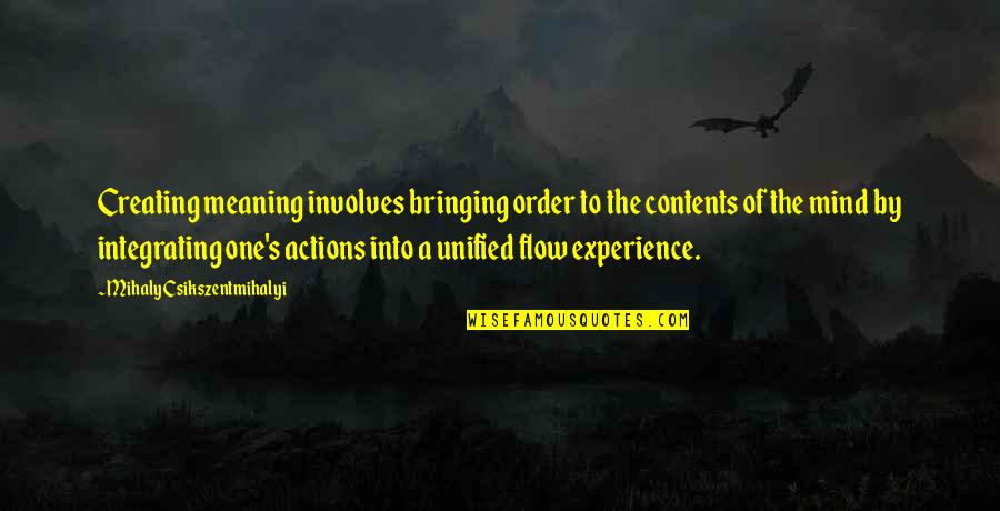 Ahrend Quotes By Mihaly Csikszentmihalyi: Creating meaning involves bringing order to the contents