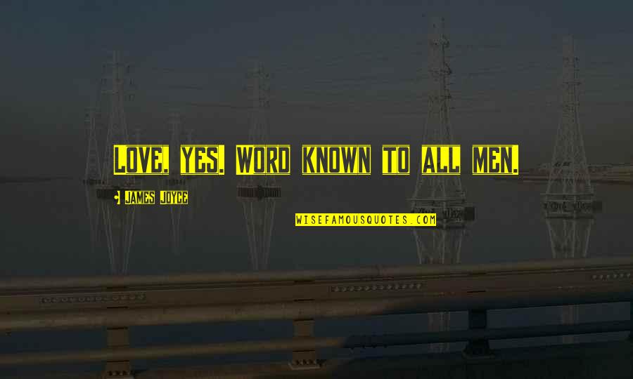 Ahrendts Funeral Home Quotes By James Joyce: Love, yes. Word known to all men.