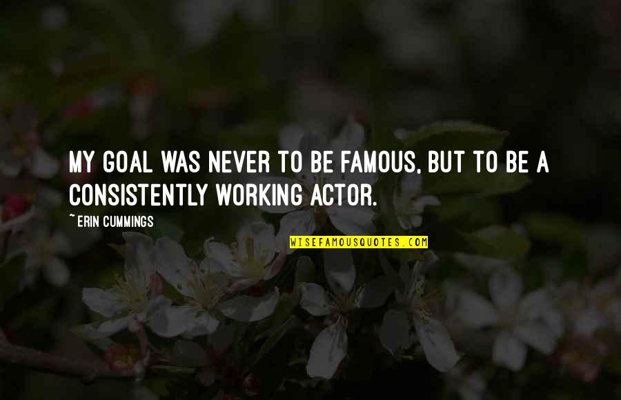 Ahrens And Condill Quotes By Erin Cummings: My goal was never to be famous, but