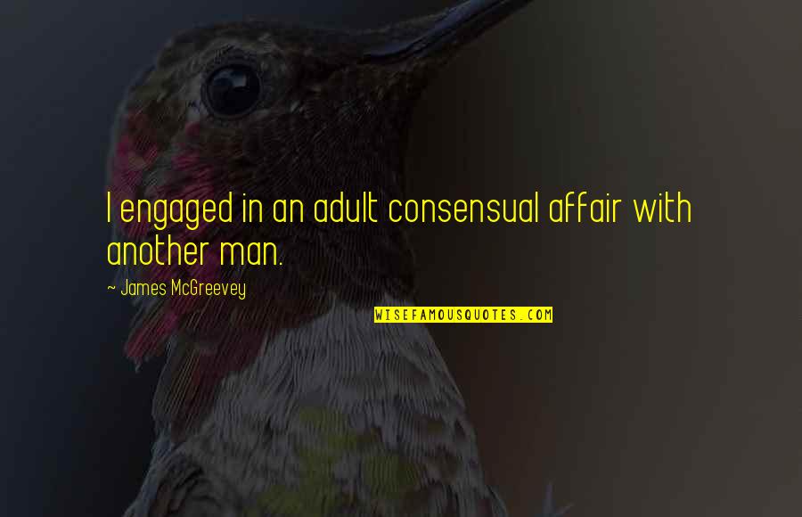 Ahrens Niemeier Quotes By James McGreevey: I engaged in an adult consensual affair with