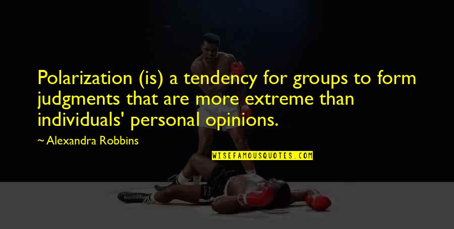 Ahrens Thompson Quotes By Alexandra Robbins: Polarization (is) a tendency for groups to form Ahrens Thompson Quotes By Alexandra Robbins: Polarization (is) a tendency for groups to form