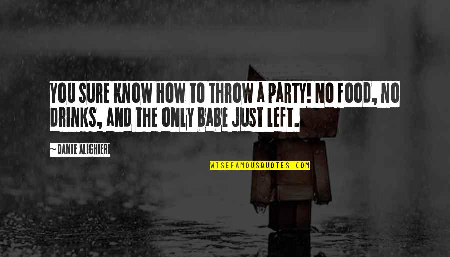 Ahrens Thompson Quotes By Dante Alighieri: You sure know how to throw a party! Ahrens Thompson Quotes By Dante Alighieri: You sure know how to throw a party!