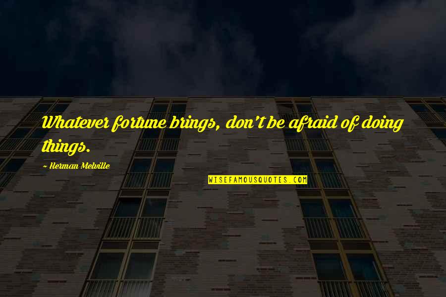 Ahrenshoop Quotes By Herman Melville: Whatever fortune brings, don't be afraid of doing Ahrenshoop Quotes By Herman Melville: Whatever fortune brings, don't be afraid of doing