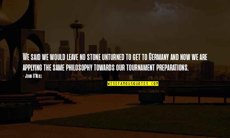 Ahrenshoop Quotes By John O'Neill: We said we would leave no stone unturned Ahrenshoop Quotes By John O'Neill: We said we would leave no stone unturned