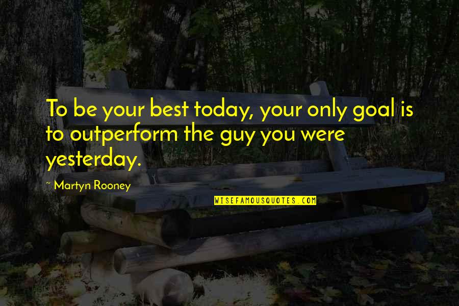 Ahrenshoop Quotes By Martyn Rooney: To be your best today, your only goal