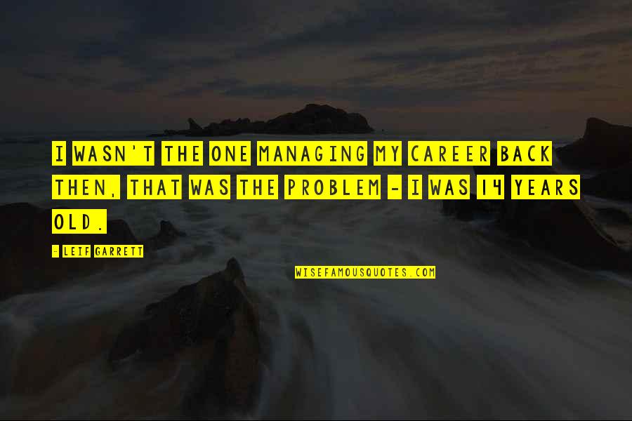 Ahriman Zoroastrianism Quotes By Leif Garrett: I wasn't the one managing my career back
