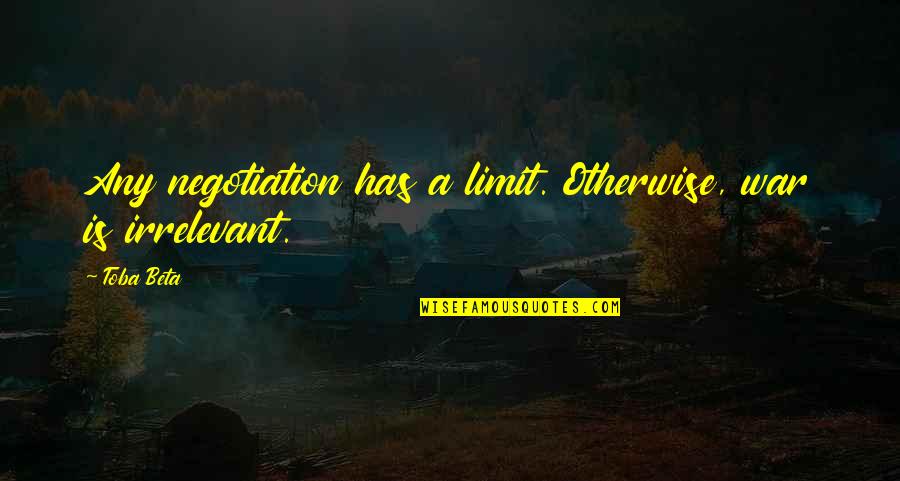 Ahriman Zoroastrianism Quotes By Toba Beta: Any negotiation has a limit. Otherwise, war is