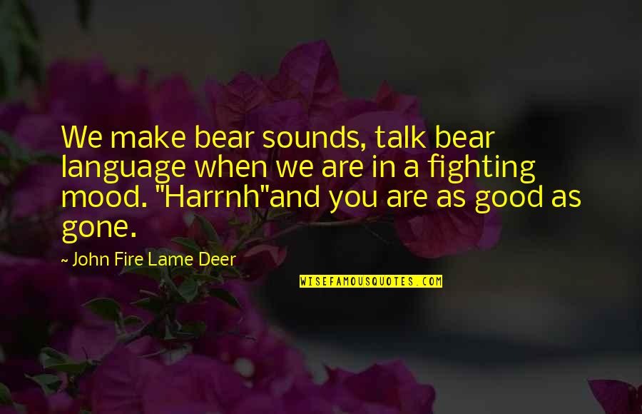 Ahrma Quotes By John Fire Lame Deer: We make bear sounds, talk bear language when