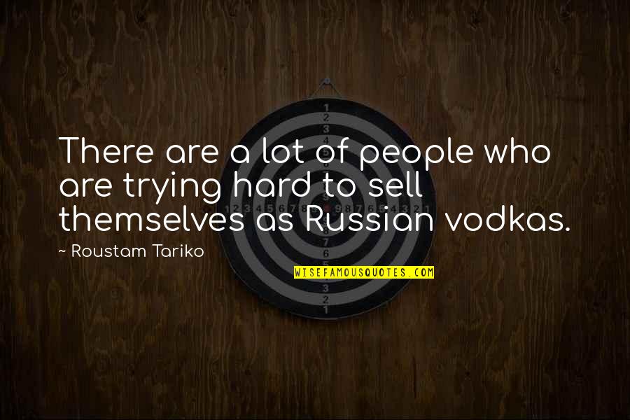 Ahrma Quotes By Roustam Tariko: There are a lot of people who are