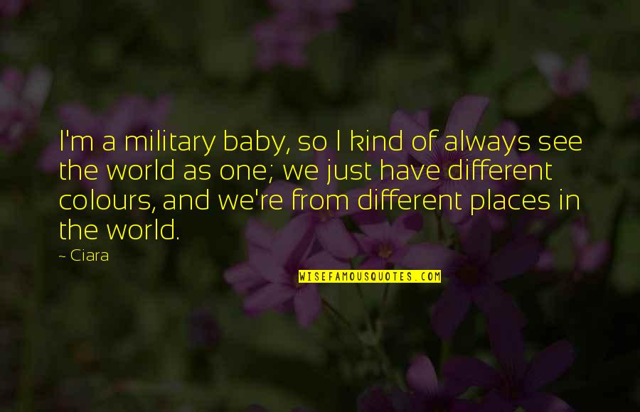 Ahron Soloveichik Quotes By Ciara: I'm a military baby, so I kind of