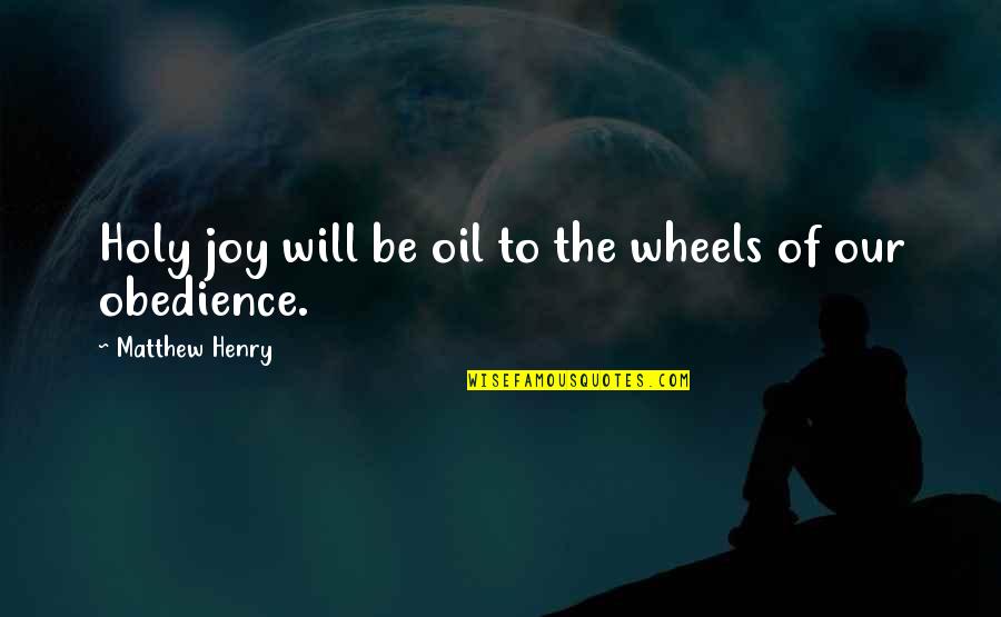 Ahs 1984 Quotes By Matthew Henry: Holy joy will be oil to the wheels