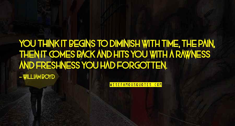 Ahs Asylum Sister Jude Quotes By William Boyd: You think it begins to diminish with time, Ahs Asylum Sister Jude Quotes By William Boyd: You think it begins to diminish with time,