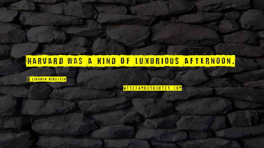 Ahs Bullseye Quotes By Lincoln Kirstein: Harvard was a kind of luxurious afternoon.