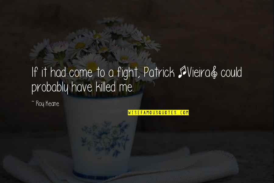 Ahs Coven Fiona Quotes By Roy Keane: If it had come to a fight, Patrick