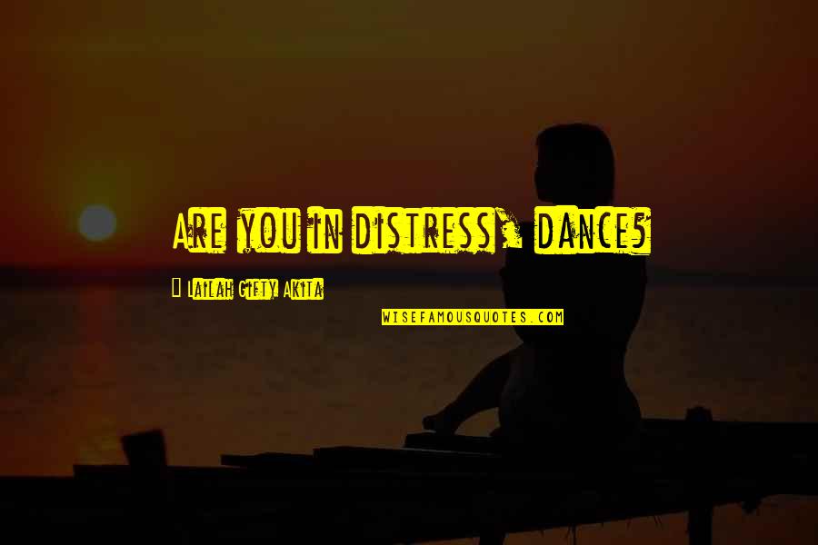 Ahs Quotes By Lailah Gifty Akita: Are you in distress, dance?
