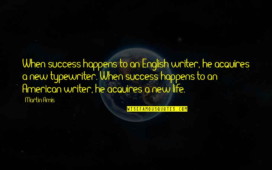 Ahs Quotes By Martin Amis: When success happens to an English writer, he