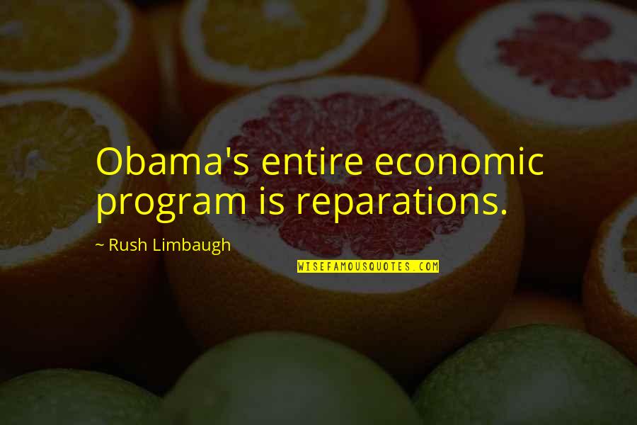 Ahs Season 1 Episode 1 Quotes By Rush Limbaugh: Obama's entire economic program is reparations.