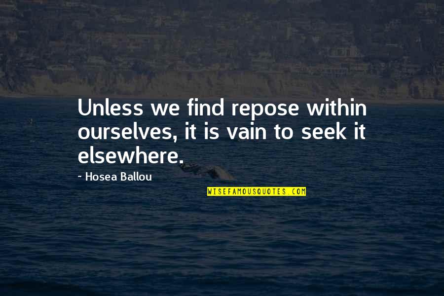 Ahs Seven Wonders Quotes By Hosea Ballou: Unless we find repose within ourselves, it is