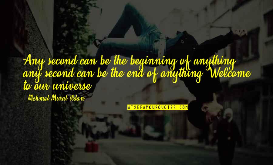 Ahs Seven Wonders Quotes By Mehmet Murat Ildan: Any second can be the beginning of anything;