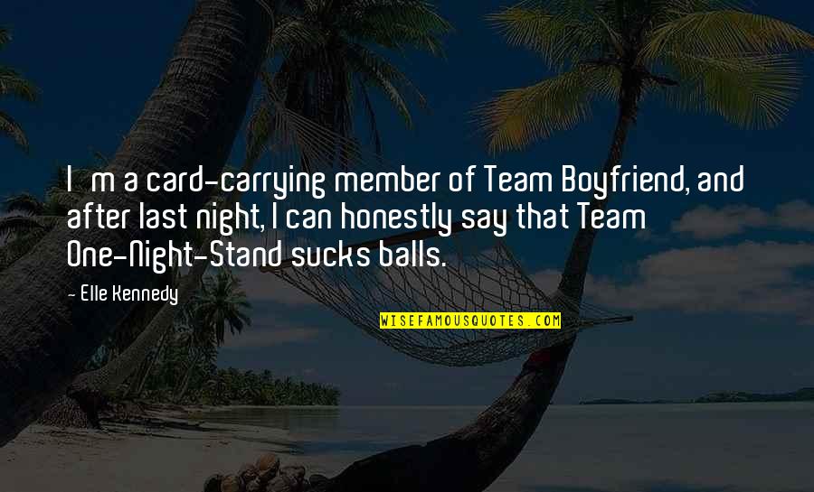 Ahsaa Quotes By Elle Kennedy: I'm a card-carrying member of Team Boyfriend, and Ahsaa Quotes By Elle Kennedy: I'm a card-carrying member of Team Boyfriend, and