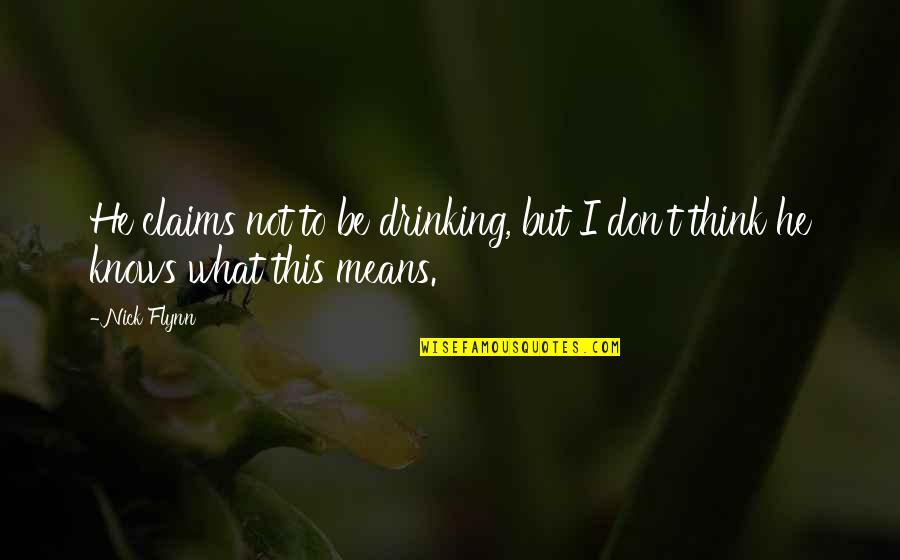 Ahsaan Movie Quotes By Nick Flynn: He claims not to be drinking, but I