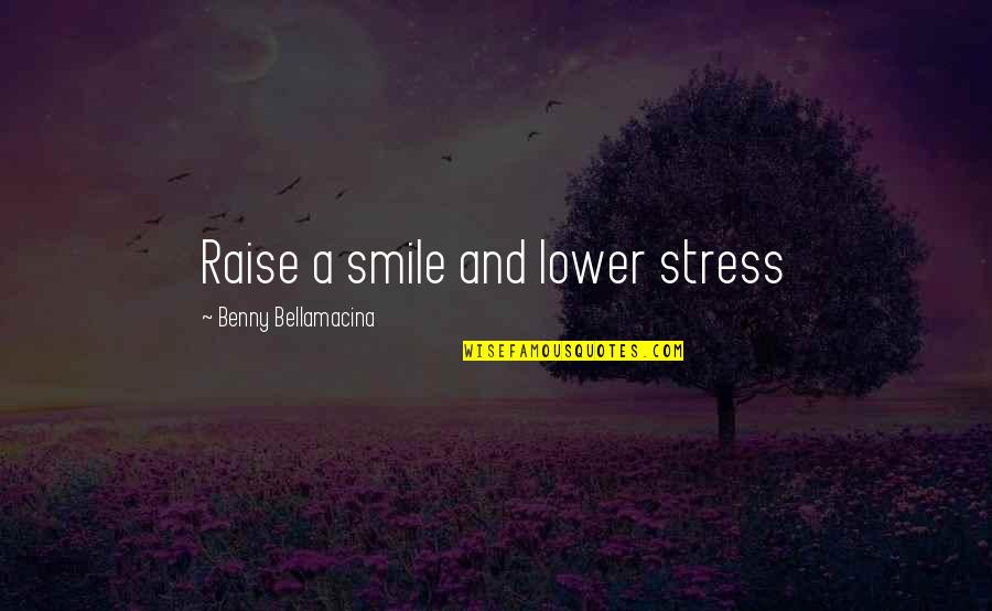 Ahsaan Song Quotes By Benny Bellamacina: Raise a smile and lower stress