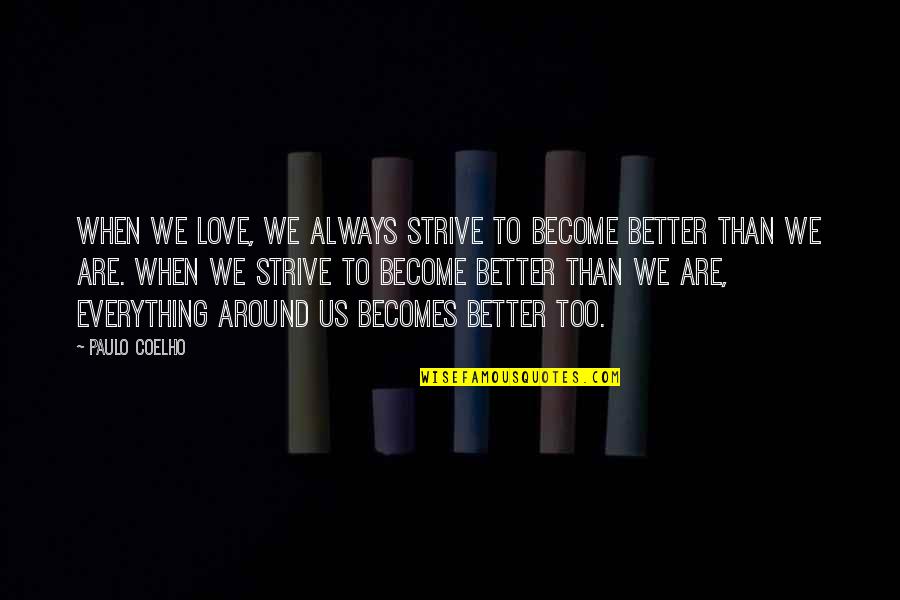Ahsaan Song Quotes By Paulo Coelho: When we love, we always strive to become