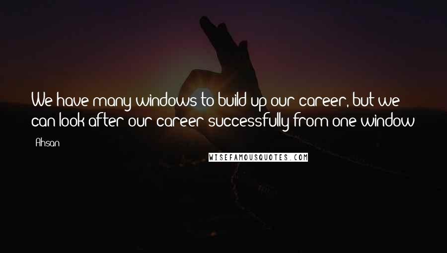 Ahsan quotes: We have many windows to build up our career, but we can look after our career successfully from one window