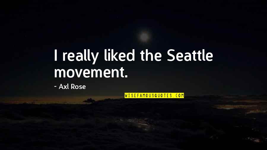 Ahsan Quotes By Axl Rose: I really liked the Seattle movement.