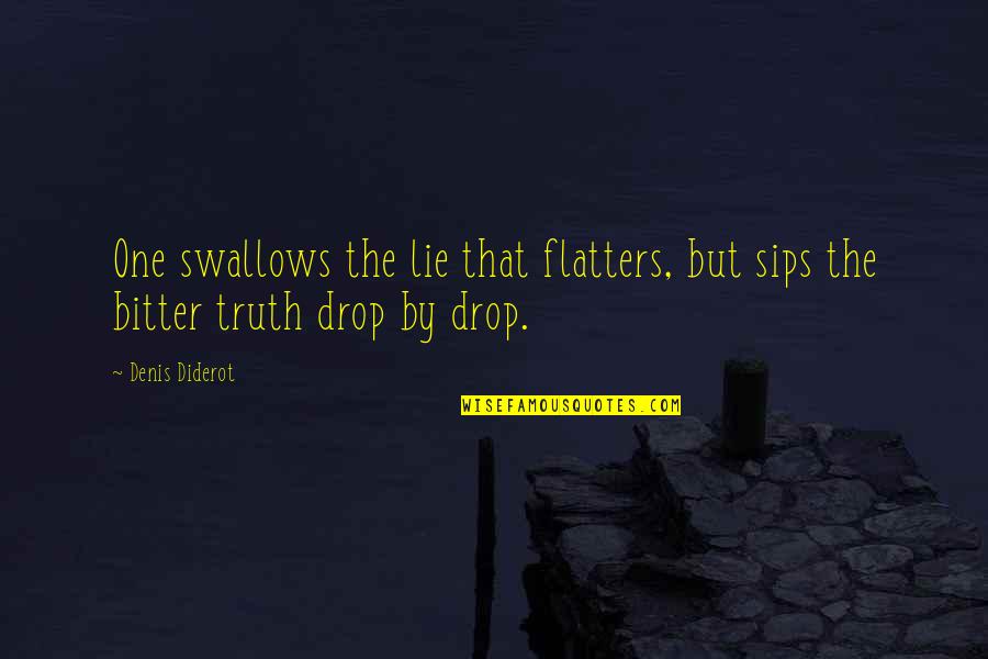 Ahsen Almaz Quotes By Denis Diderot: One swallows the lie that flatters, but sips