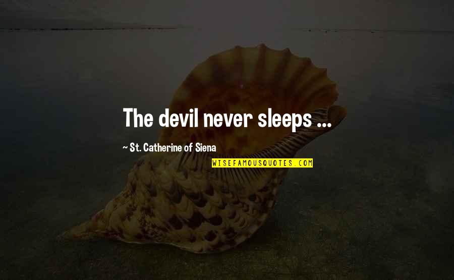 Ahsen Storm Quotes By St. Catherine Of Siena: The devil never sleeps ...