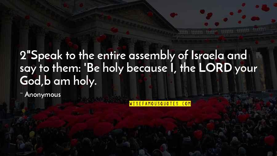Ahsential Quotes By Anonymous: 2"Speak to the entire assembly of Israela and