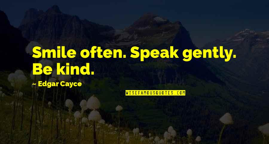 Ahsential Quotes By Edgar Cayce: Smile often. Speak gently. Be kind.