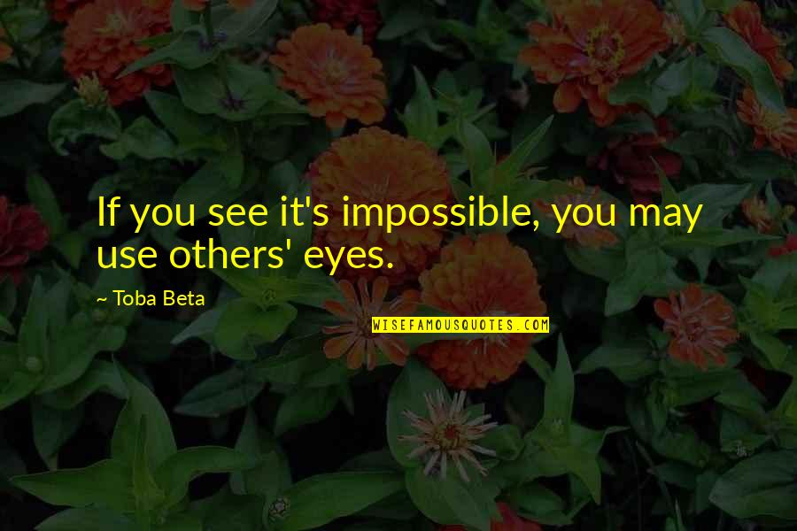 Ahsiap Quotes By Toba Beta: If you see it's impossible, you may use