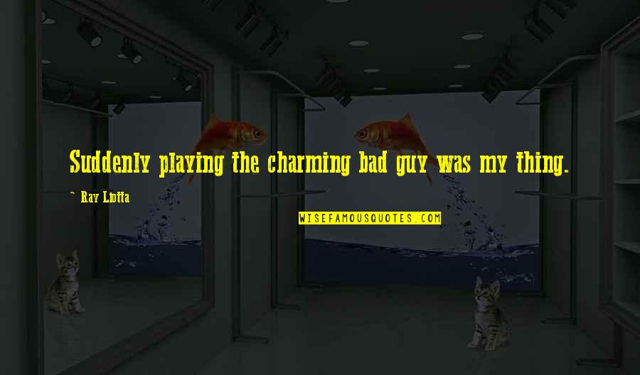 Ahsoka And Maul Quotes By Ray Liotta: Suddenly playing the charming bad guy was my Ahsoka And Maul Quotes By Ray Liotta: Suddenly playing the charming bad guy was my