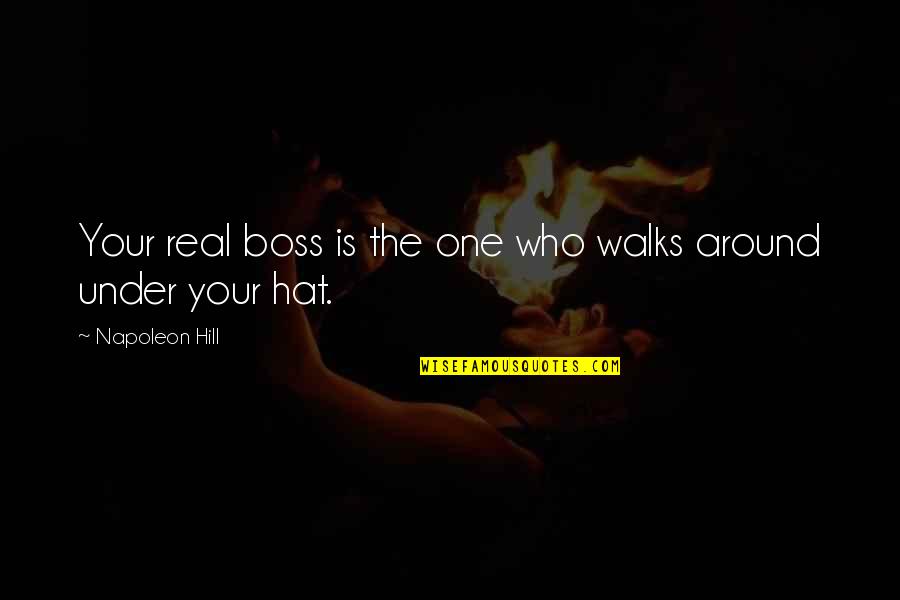 Ahstrux Quotes By Napoleon Hill: Your real boss is the one who walks
