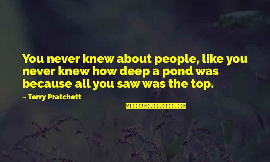 Aht Quote Quotes By Terry Pratchett: You never knew about people, like you never
