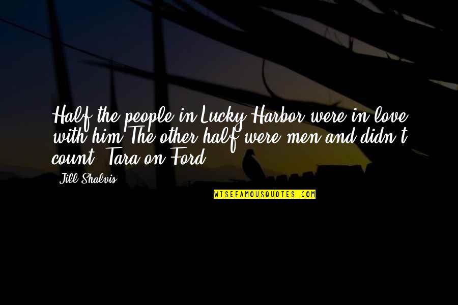 Ahthatiki Quotes By Jill Shalvis: Half the people in Lucky Harbor were in
