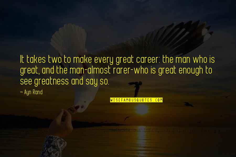 Ahtisaari Plan Quotes By Ayn Rand: It takes two to make every great career: Ahtisaari Plan Quotes By Ayn Rand: It takes two to make every great career:
